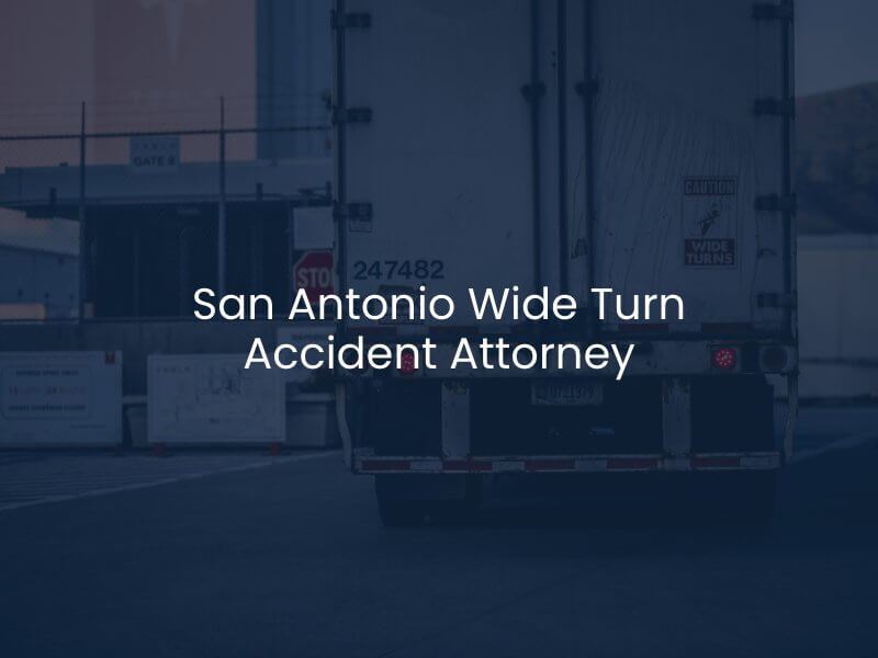 San Antonio Wide Turn Accident Attorney